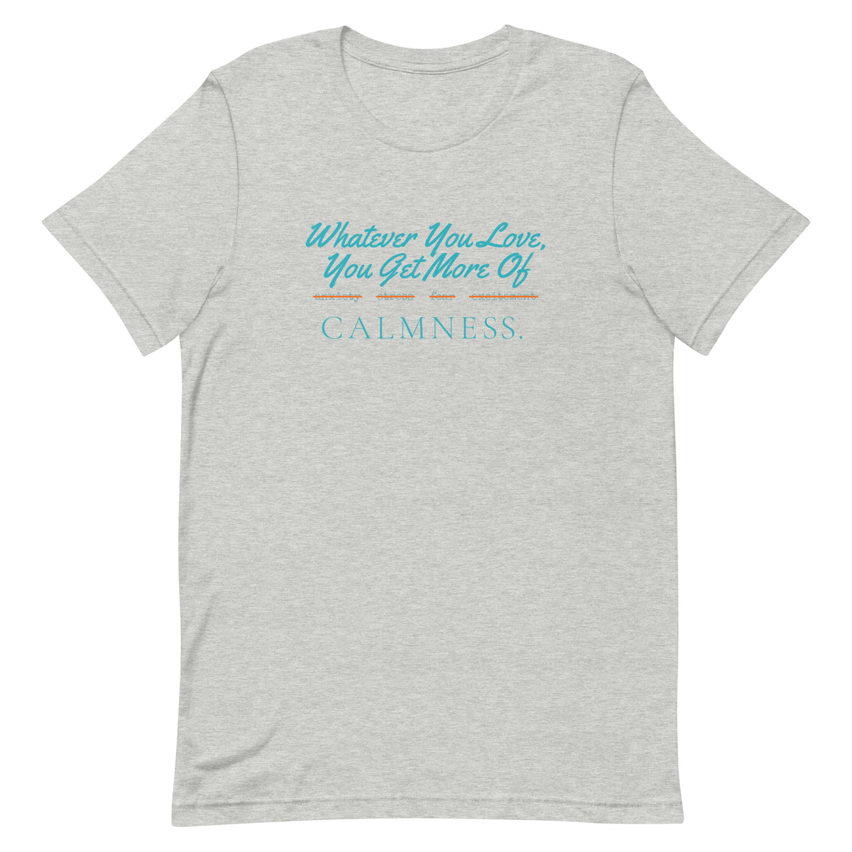Whatever You Love, You Get More Of unisex t-shirt in athletic heather, front view