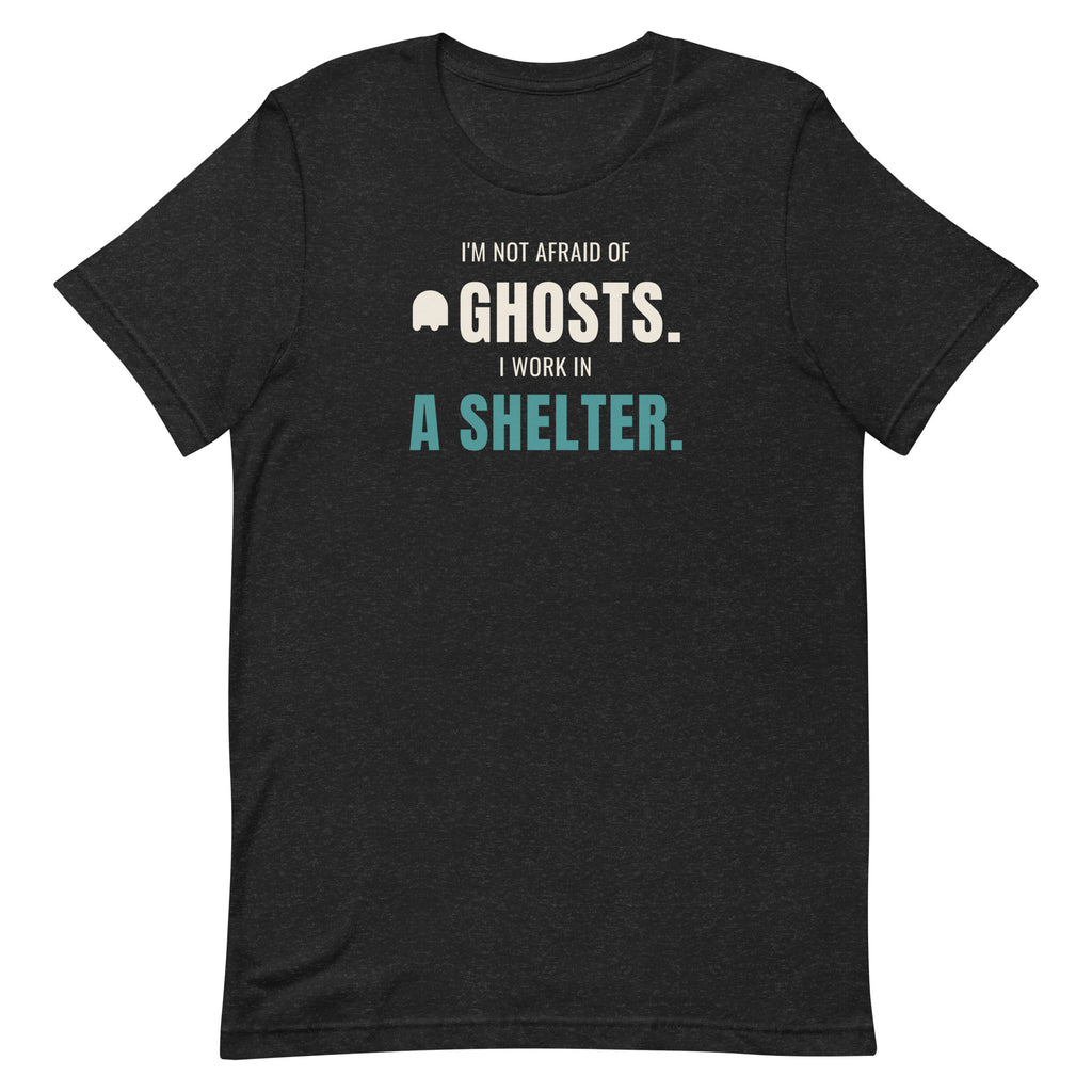 I'm Not Afraid of Ghosts, I Work in a Shelter unisex t-shirt in black heather, front view