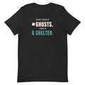 I'm Not Afraid of Ghosts, I Work in a Shelter unisex t-shirt in black heather, front view