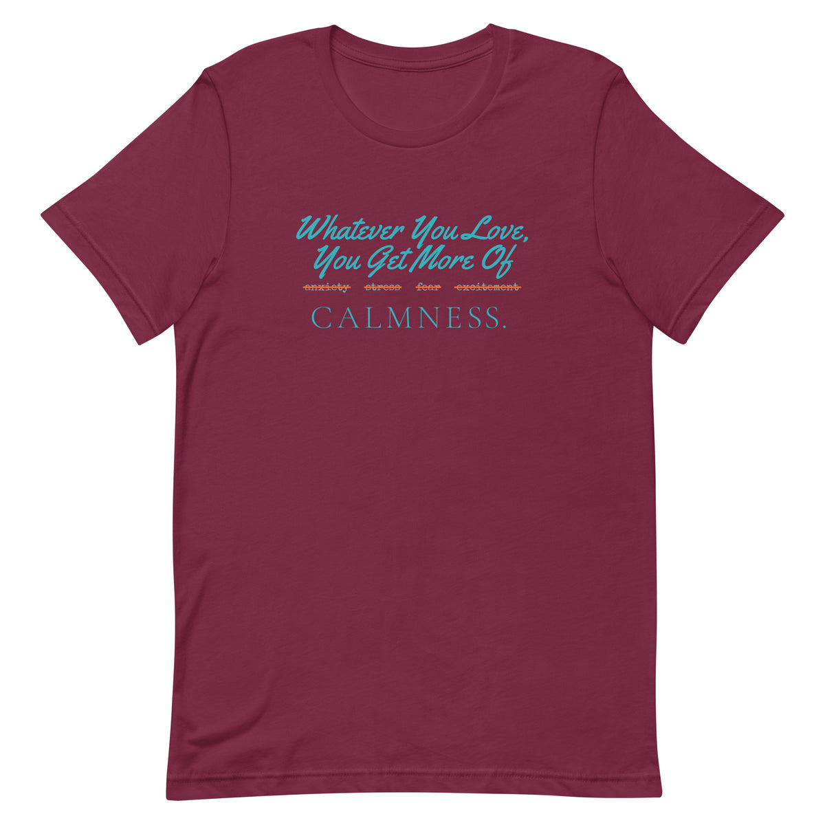Whatever You Love, You Get More Of unisex t-shirt in maroon, front view