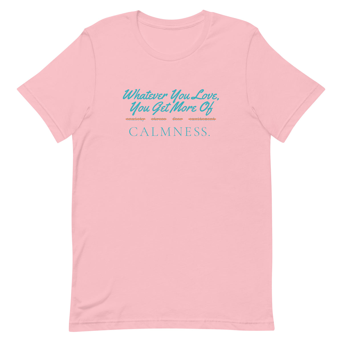 Whatever You Love, You Get More Of unisex t-shirt in pink, front view