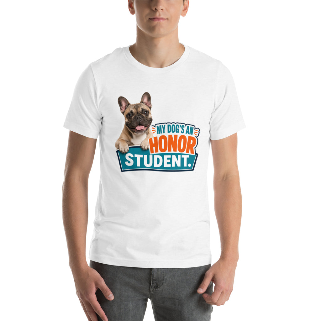 My Dog is An Honor Student - French Bulldog unisex t-shirt in solid white blend, front view