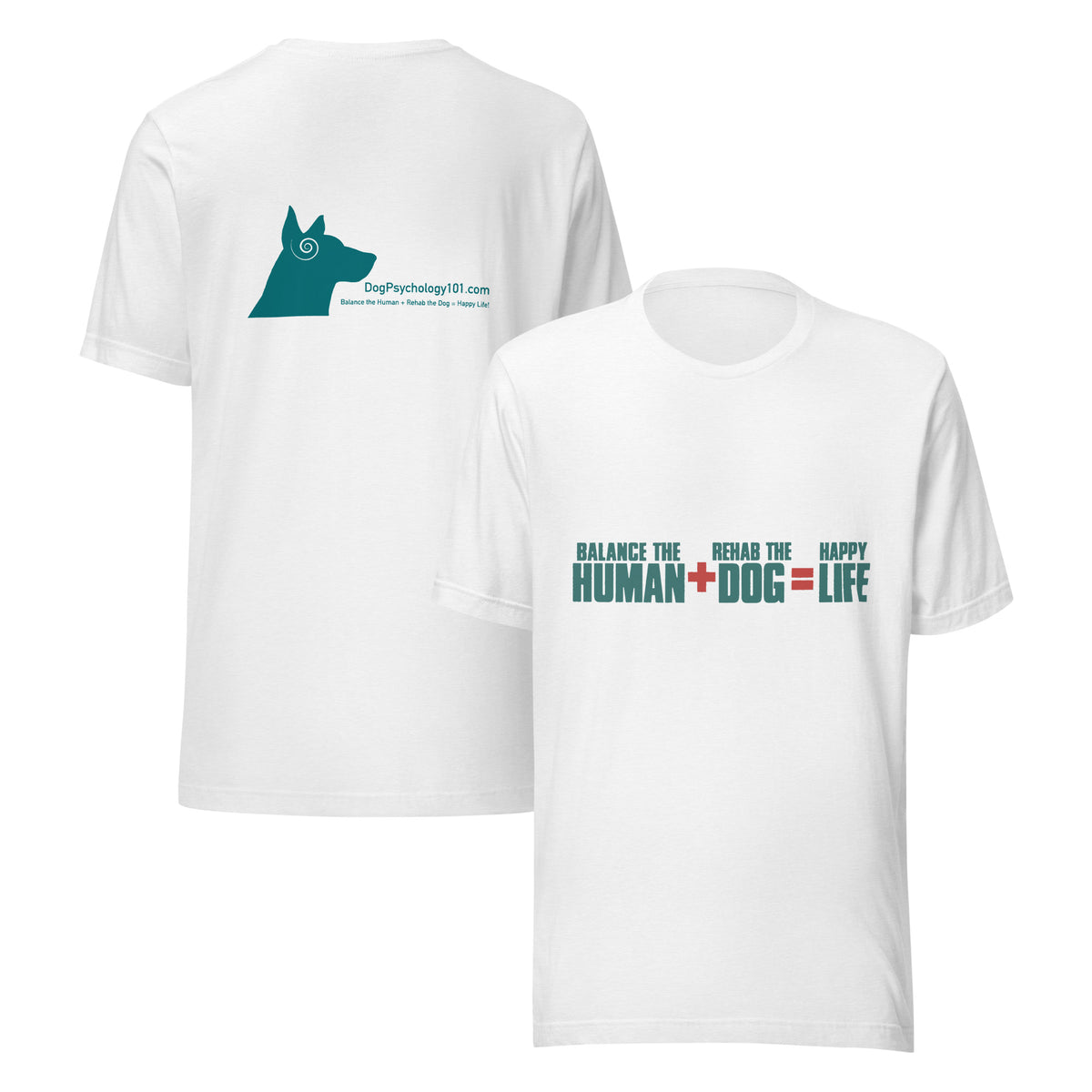White unisex t-shirt with the Dog Psychology 101 motto Balance the Human + Rehab the Dog = Happy Life, front and back view