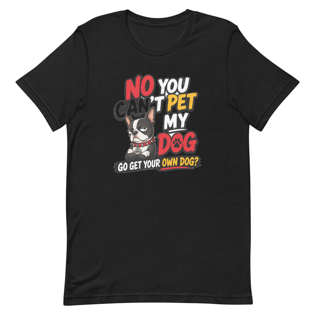 No You Can’t Pet My Dog unisex t-shirt in vintage black, front view