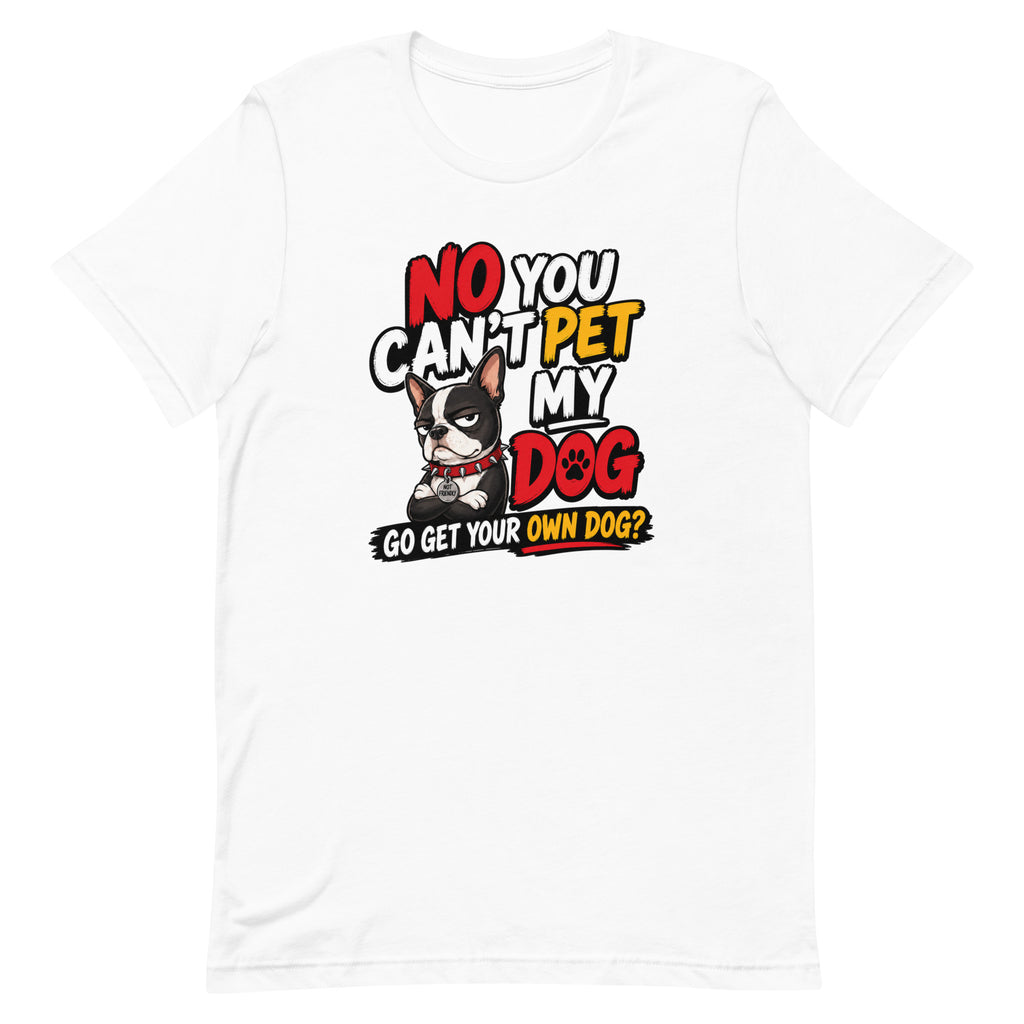 No You Can’t Pet My Dog unisex t-shirt in white, front view